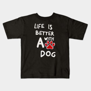 Life Is Better With A Dog Kids T-Shirt